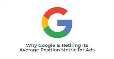 Why Google Is Retiring Its Average Position Metric for Ads