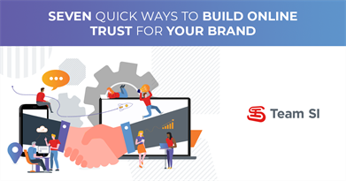 Seven Quick Ways to Build Online Trust for Your Brand